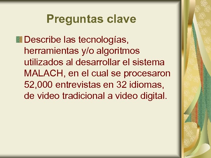 Preguntas clave Describe las tecnologías, herramientas y/o algoritmos utilizados al desarrollar el sistema MALACH,