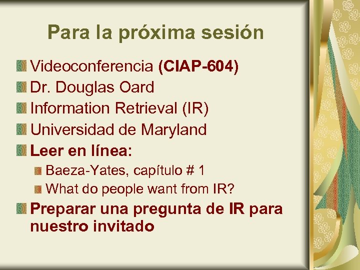 Para la próxima sesión Videoconferencia (CIAP-604) Dr. Douglas Oard Information Retrieval (IR) Universidad de