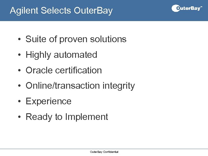 Agilent Selects Outer. Bay • Suite of proven solutions • Highly automated • Oracle