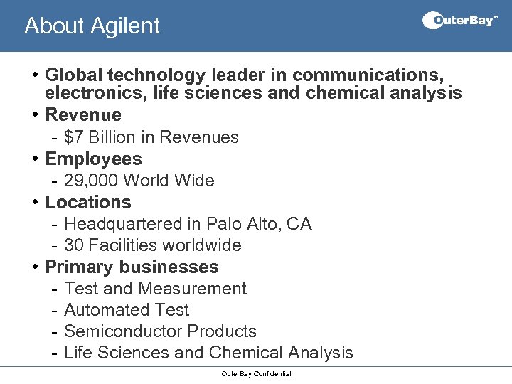 About Agilent • Global technology leader in communications, electronics, life sciences and chemical analysis