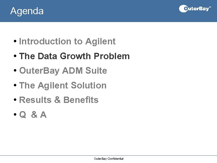 Agenda • Introduction to Agilent • The Data Growth Problem • Outer. Bay ADM