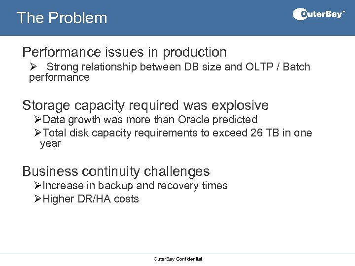 The Problem Performance issues in production Ø Strong relationship between DB size and OLTP