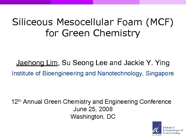 Siliceous Mesocellular Foam (MCF) for Green Chemistry Jaehong Lim, Su Seong Lee and Jackie