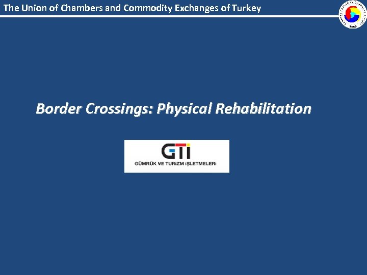 The Union of Chambers and Commodity Exchanges of Turkey Border Crossings: Physical Rehabilitation 