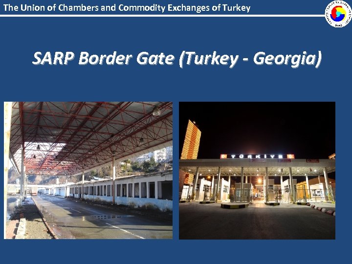 The Union of Chambers and Commodity Exchanges of Turkey SARP Border Gate (Turkey -