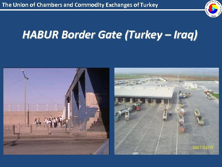 The Union of Chambers and Commodity Exchanges of Turkey HABUR Border Gate (Turkey –