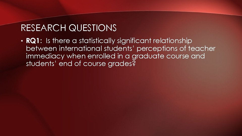 RESEARCH QUESTIONS • RQ 1: Is there a statistically significant relationship between international students’