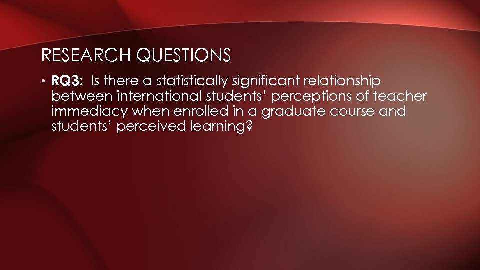 RESEARCH QUESTIONS • RQ 3: Is there a statistically significant relationship between international students’
