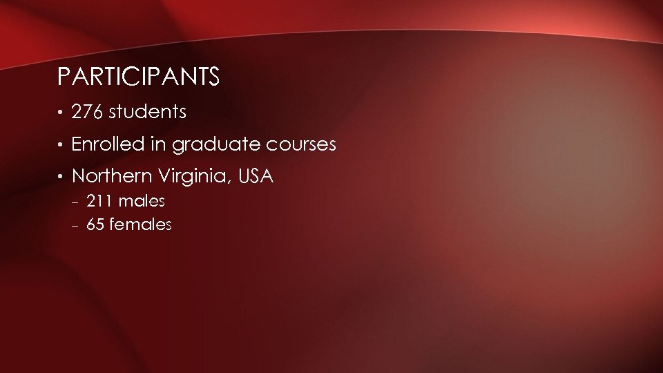 PARTICIPANTS • 276 students • Enrolled in graduate courses • Northern Virginia, USA –