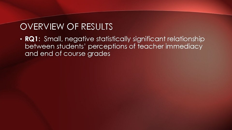 OVERVIEW OF RESULTS • RQ 1: Small, negative statistically significant relationship between students’ perceptions