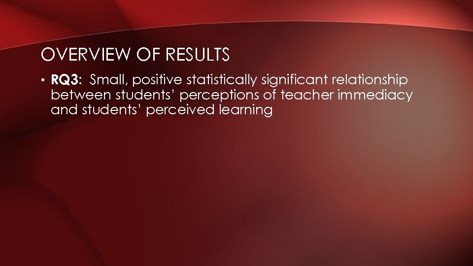OVERVIEW OF RESULTS • RQ 3: Small, positive statistically significant relationship between students’ perceptions