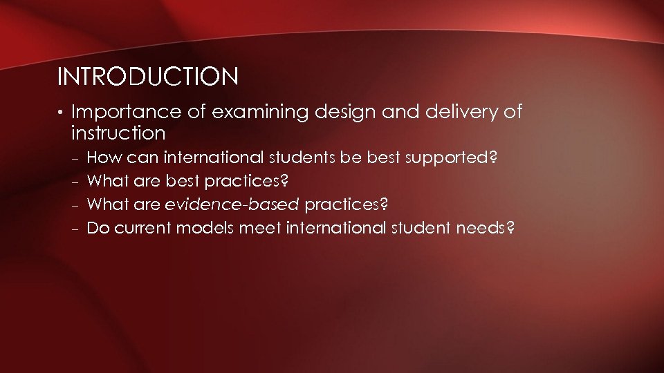 INTRODUCTION • Importance of examining design and delivery of instruction – How can international