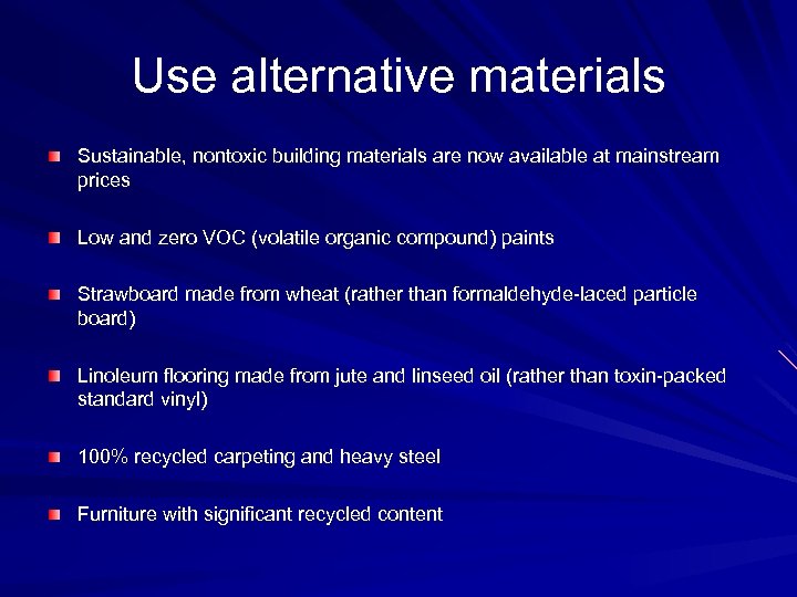 Use alternative materials Sustainable, nontoxic building materials are now available at mainstream prices Low