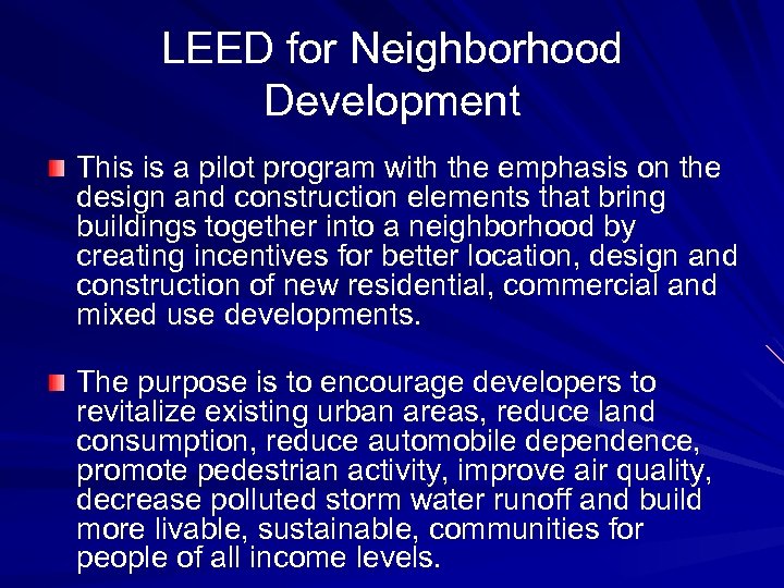 LEED for Neighborhood Development This is a pilot program with the emphasis on the