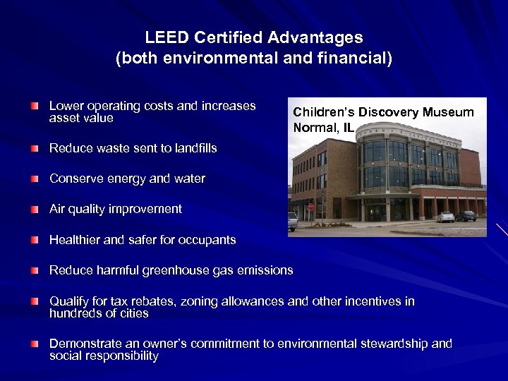 LEED Certified Advantages (both environmental and financial) Lower operating costs and increases asset value