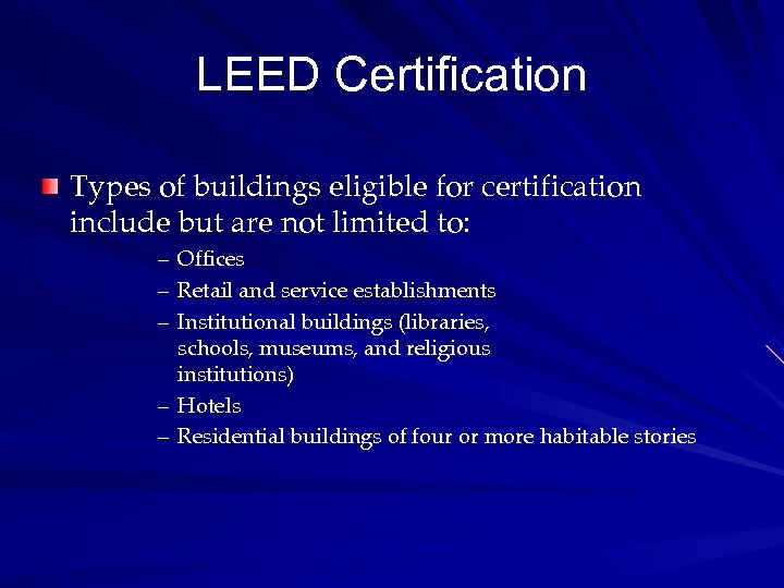 LEED Certification Types of buildings eligible for certification include but are not limited to: