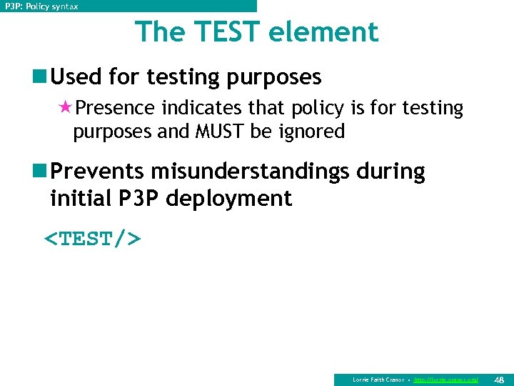 P 3 P: Policy syntax The TEST element n Used for testing purposes «Presence