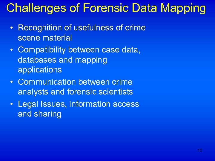 Challenges of Forensic Data Mapping • Recognition of usefulness of crime scene material •