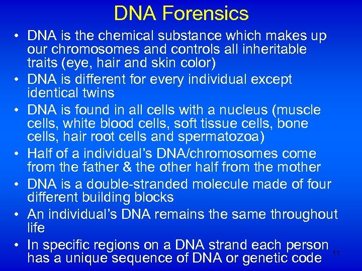 DNA Forensics • DNA is the chemical substance which makes up our chromosomes and