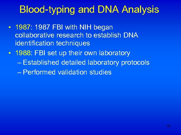 Blood-typing and DNA Analysis • 1987: 1987 FBI with NIH began collaborative research to