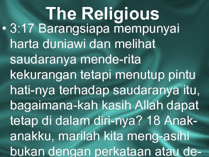 The Religious • 3: 17 Barangsiapa mempunyai harta duniawi dan melihat saudaranya mende-rita kekurangan