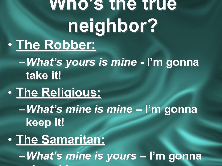 Who’s the true neighbor? • The Robber: – What’s yours is mine - I’m