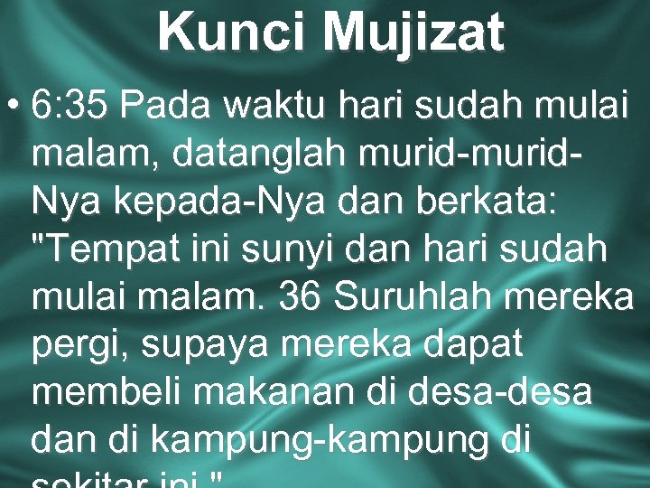 Kunci Mujizat • 6: 35 Pada waktu hari sudah mulai malam, datanglah murid-murid. Nya
