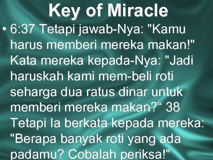 Key of Miracle • 6: 37 Tetapi jawab-Nya: "Kamu harus memberi mereka makan!" Kata
