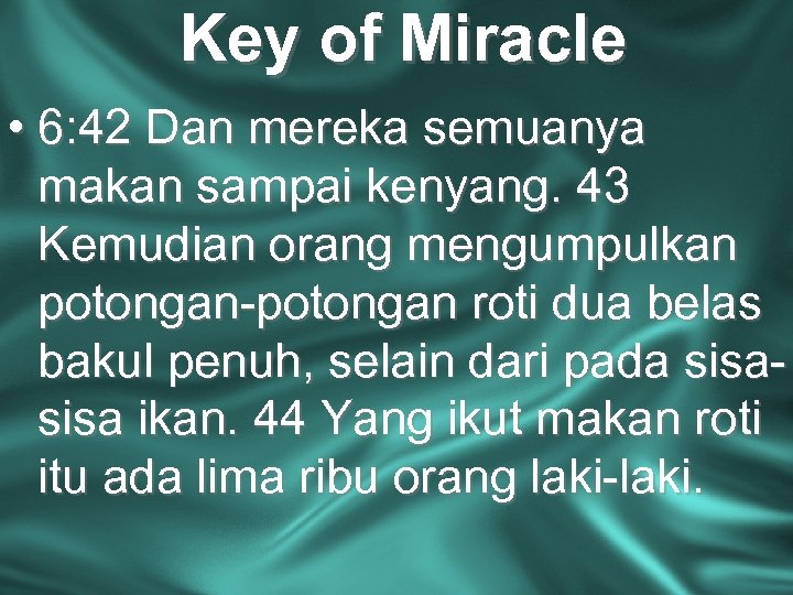 Key of Miracle • 6: 42 Dan mereka semuanya makan sampai kenyang. 43 Kemudian