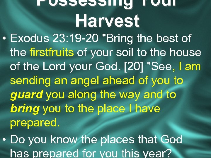 Possessing Your Harvest • Exodus 23: 19 -20 "Bring the best of the firstfruits