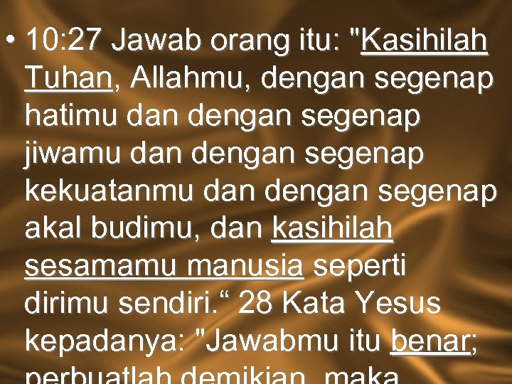  • 10: 27 Jawab orang itu: "Kasihilah Tuhan, Allahmu, dengan segenap hatimu dan