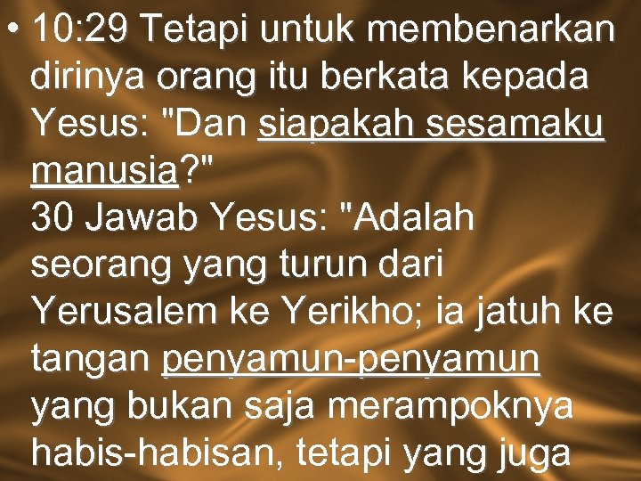  • 10: 29 Tetapi untuk membenarkan dirinya orang itu berkata kepada Yesus: "Dan