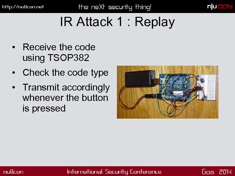IR Attack 1 : Replay • Receive the code using TSOP 382 • Check
