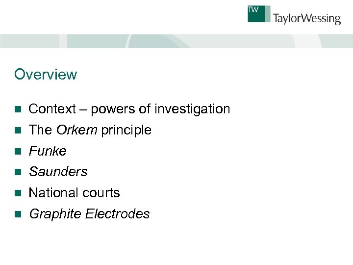 Overview n Context – powers of investigation n The Orkem principle n Funke n