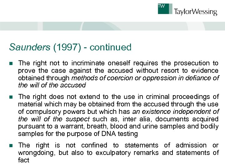 Saunders (1997) - continued n The right not to incriminate oneself requires the prosecution