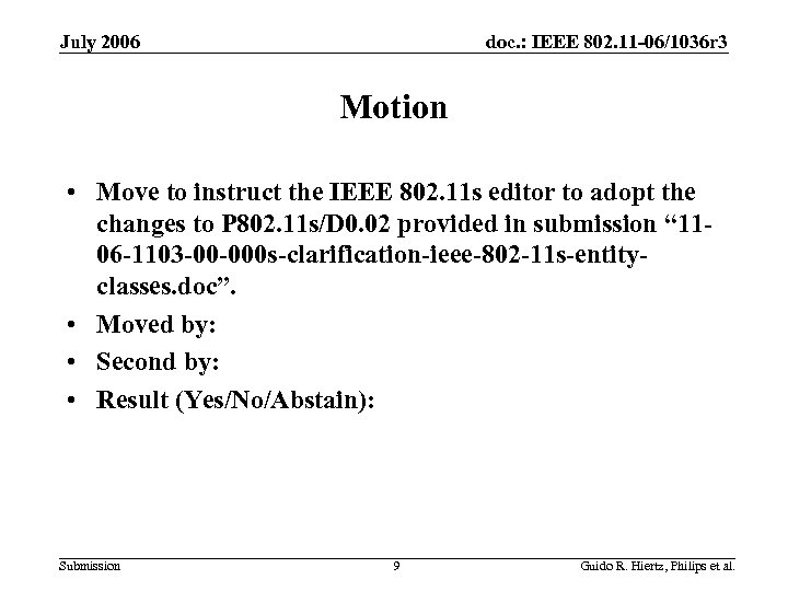 July 2006 doc. : IEEE 802. 11 -06/1036 r 3 Motion • Move to