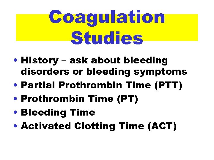 Coagulation Studies • History – ask about bleeding disorders or bleeding symptoms • Partial