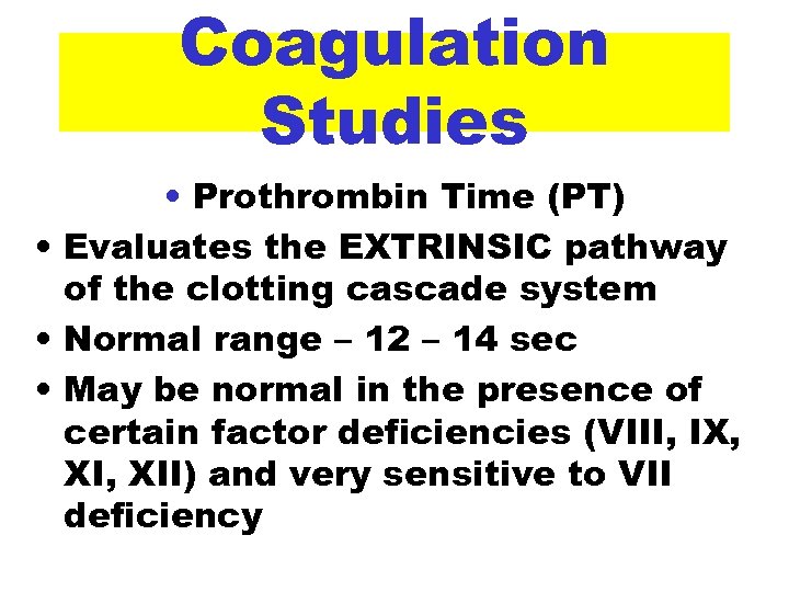 Coagulation Studies • Prothrombin Time (PT) • Evaluates the EXTRINSIC pathway of the clotting