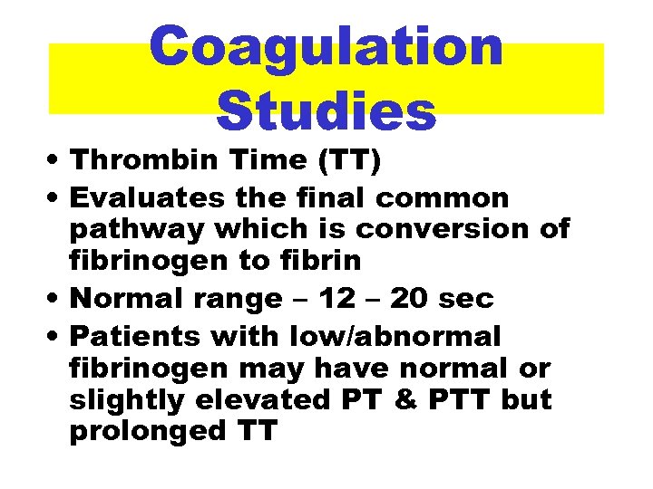 Coagulation Studies • Thrombin Time (TT) • Evaluates the final common pathway which is