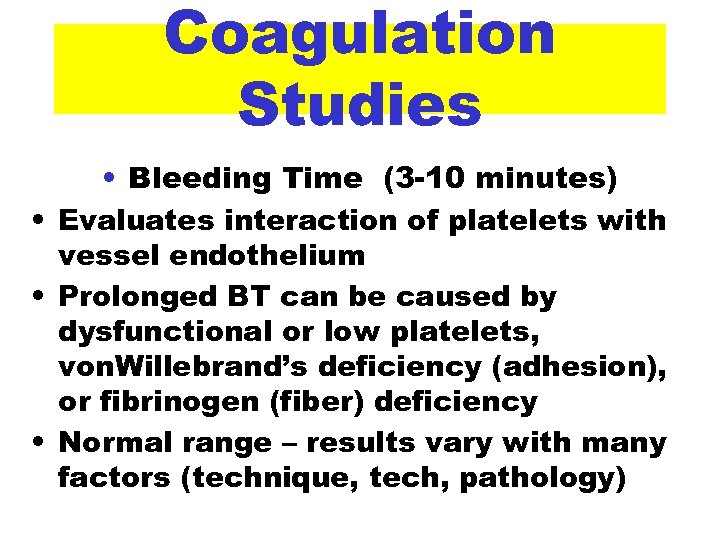 Coagulation Studies • Bleeding Time (3 -10 minutes) • Evaluates interaction of platelets with