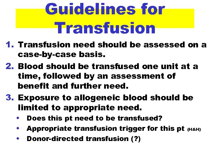 Guidelines for Transfusion 1. Transfusion need should be assessed on a case-by-case basis. 2.