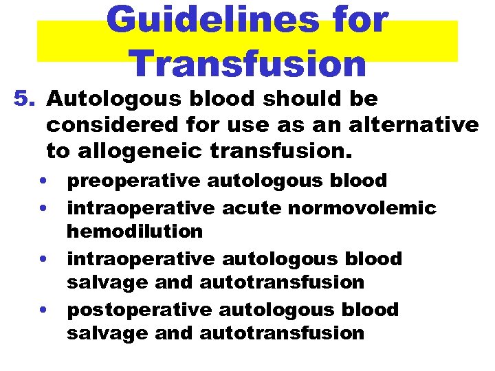 Guidelines for Transfusion 5. Autologous blood should be considered for use as an alternative