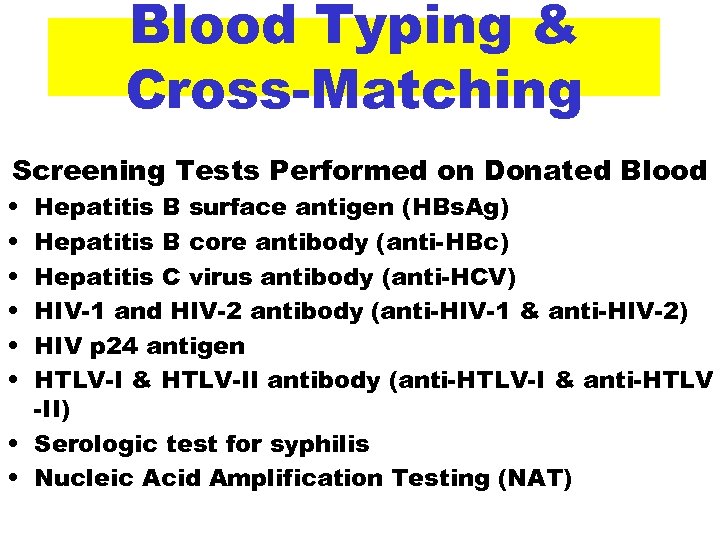 Blood Typing & Cross-Matching Screening Tests Performed on Donated Blood • • • Hepatitis