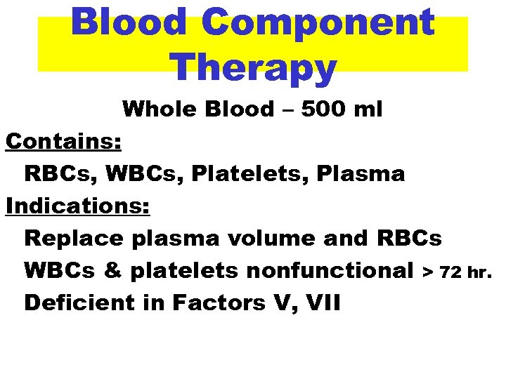 Blood Component Therapy Whole Blood – 500 ml Contains: RBCs, WBCs, Platelets, Plasma Indications: