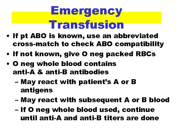 Emergency Transfusion • If pt ABO is known, use an abbreviated cross-match to check