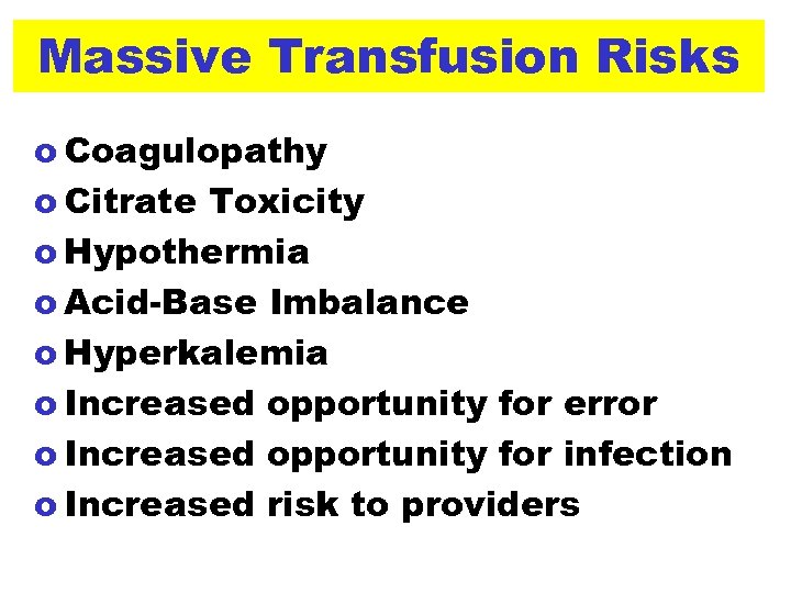 Massive Transfusion Risks o Coagulopathy o Citrate Toxicity o Hypothermia o Acid-Base Imbalance o