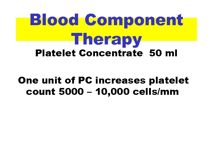 Blood Component Therapy Platelet Concentrate 50 ml One unit of PC increases platelet count