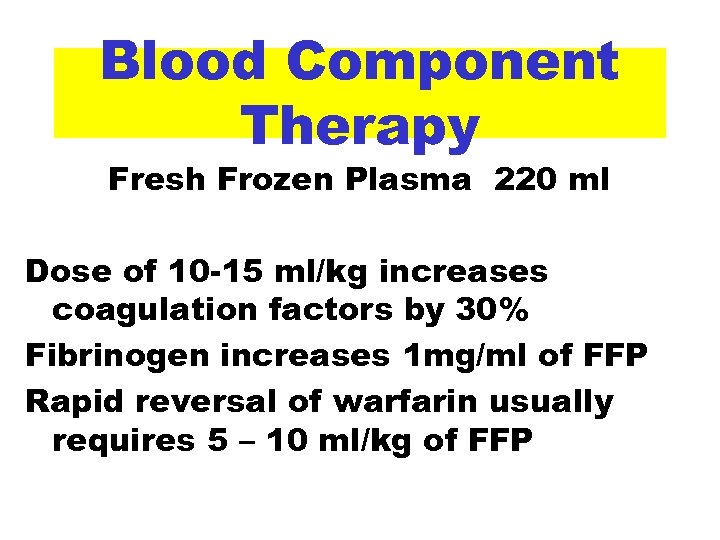 Blood Component Therapy Fresh Frozen Plasma 220 ml Dose of 10 -15 ml/kg increases