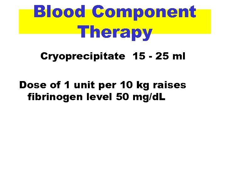 Blood Component Therapy Cryoprecipitate 15 - 25 ml Dose of 1 unit per 10