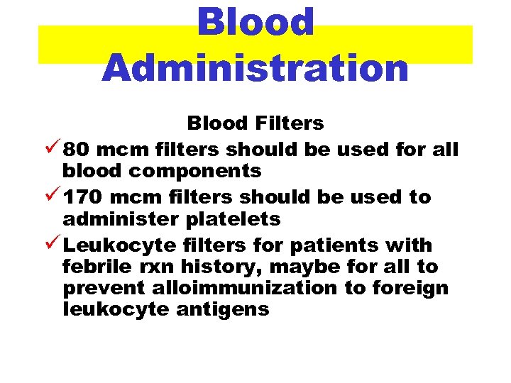 Blood Administration Blood Filters ü 80 mcm filters should be used for all blood